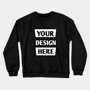 Your design here Crewneck Sweatshirt